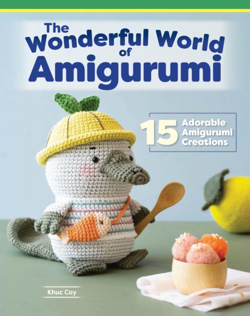 Wonderful World of Amigurumi : 15 Adorable Amigurumi Creations, Paperback / softback Book