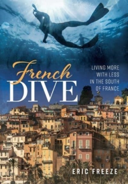 French Dive : Living More with Less in the South of France, Hardback Book