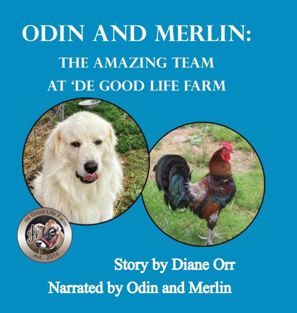 Odin and Merlin : The Amazing Team at 'de Good Life Farm: A 'de Good Life Farm book, Hardback Book