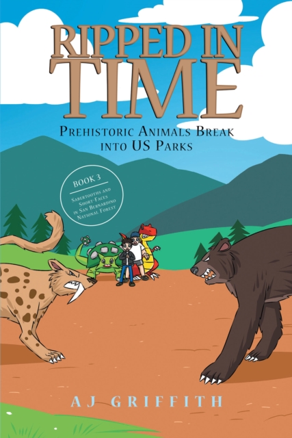 Prehistoric Animals Break into US Parks Book 3 : Sabertooths and Short-Faces in San Bernardino National Forest, EPUB eBook