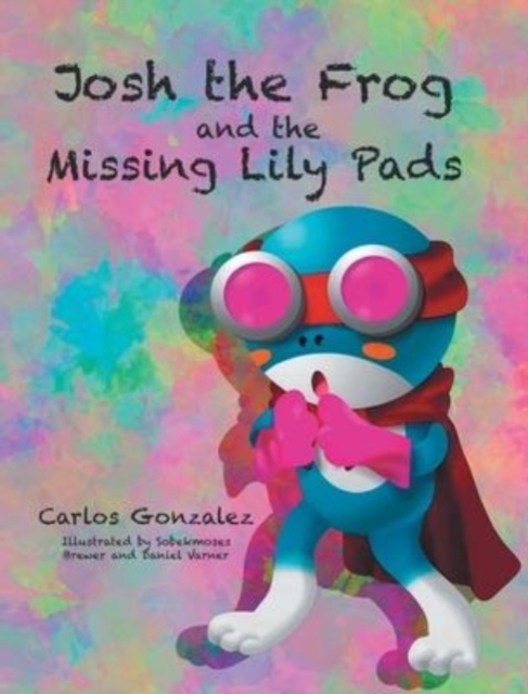 Josh the Frog and the Missing Lily Pads, Hardback Book