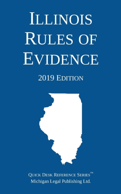 Illinois Rules of Evidence; 2019 Edition, Paperback / softback Book