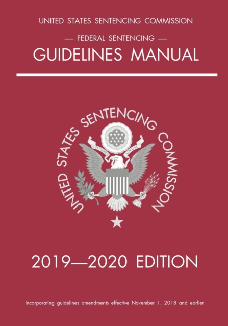 Federal Sentencing Guidelines Manual; 2019-2020 Edition : With inside-cover quick-reference sentencing table, Paperback / softback Book