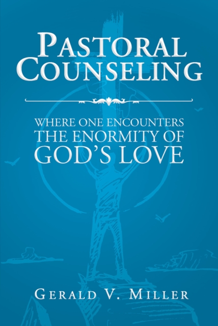 Pastoral Counseling:Where One Encounters the Enormity of God's Love, EPUB eBook
