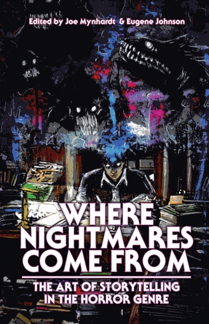 Where Nightmares Come From : The Art of Storytelling in the Horror Genre, Paperback / softback Book