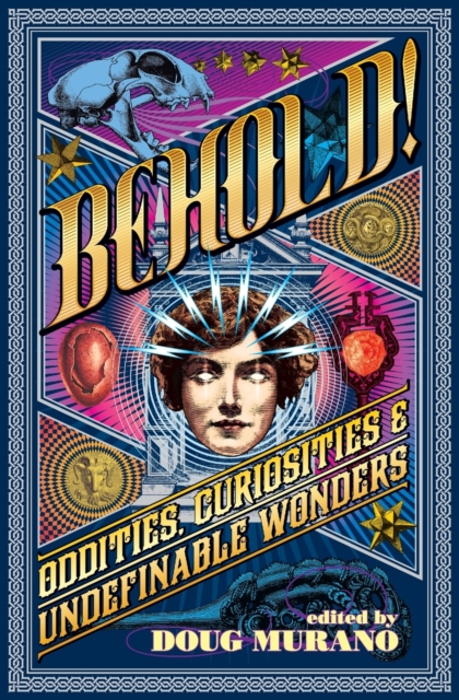 Behold! : Oddities, Curiosities and Undefinable Wonders, Paperback / softback Book
