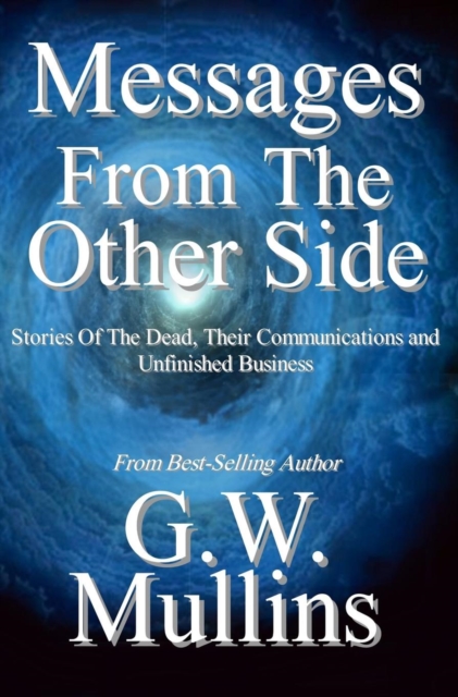 Messages from the Other Side Stories of the Dead, Their Communication, and Unfinished Business, Hardback Book