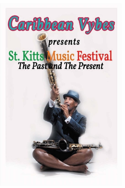 Caribbean Vybes Presents St. Kitts Music Festival the Past and the Present, Paperback / softback Book