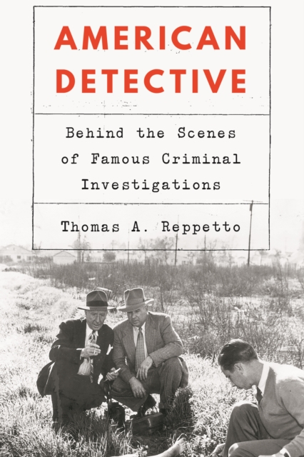 American Detective : Behind the Scenes of Famous Criminal Investigations, Hardback Book