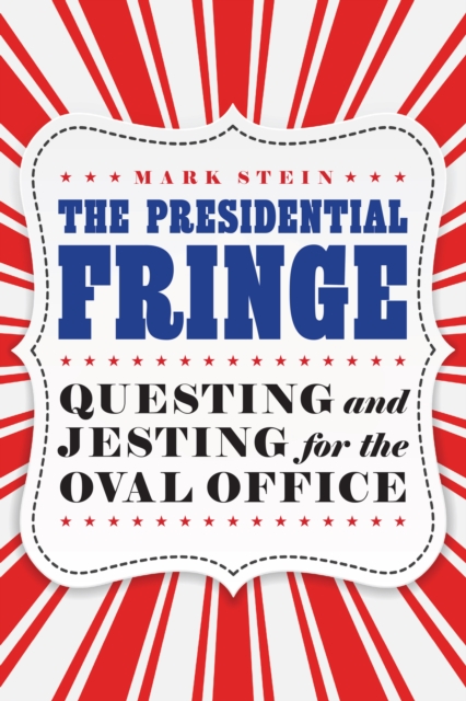Presidential Fringe : Questing and Jesting for the Oval Office, PDF eBook