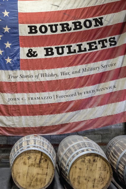 Bourbon and Bullets : True Stories of Whiskey, War, and Military Service, EPUB eBook