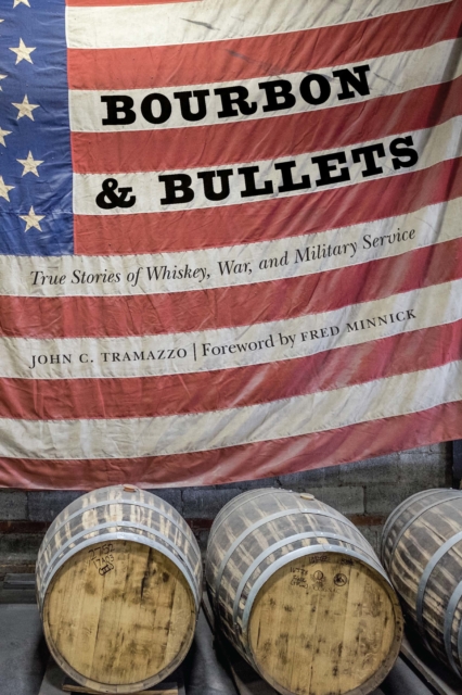 Bourbon and Bullets : True Stories of Whiskey, War, and Military Service, PDF eBook