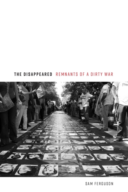The Disappeared : Remnants of a Dirty War, Hardback Book