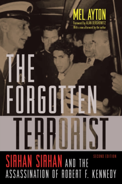 The Forgotten Terrorist : Sirhan Sirhan and the Assassination of Robert F. Kennedy, Second Edition, Paperback / softback Book