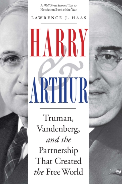 Harry and Arthur : Truman, Vandenberg, and the Partnership That Created the Free World, Paperback / softback Book
