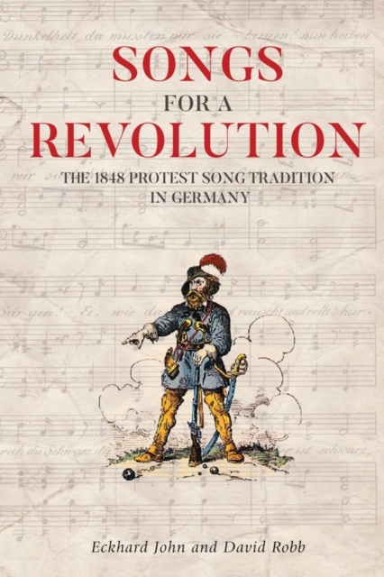 Songs for a Revolution : The 1848 Protest Song Tradition in Germany, Hardback Book