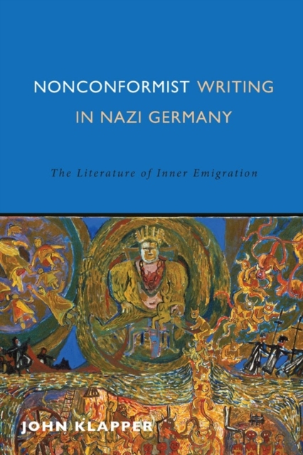 Nonconformist Writing in Nazi Germany : The Literature of Inner Emigration, Paperback / softback Book