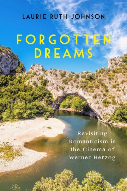 Forgotten Dreams : Revisiting Romanticism in the Cinema of Werner Herzog, Paperback / softback Book
