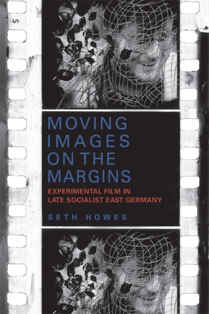 Moving Images on the Margins : Experimental Film in Late Socialist East Germany, Hardback Book