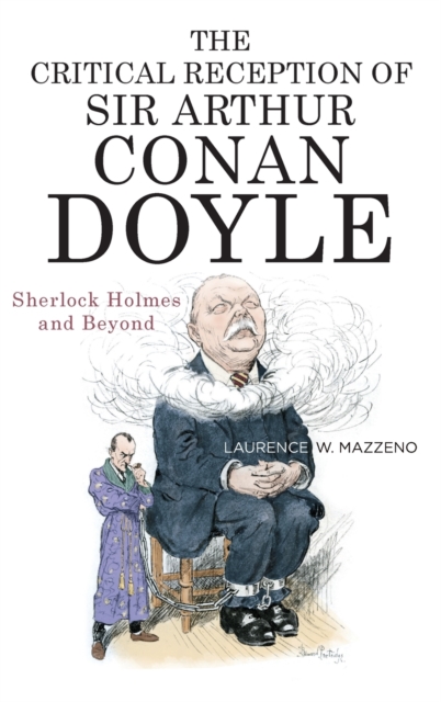 The Critical Reception of Sir Arthur Conan Doyle : Sherlock Holmes and Beyond, Hardback Book