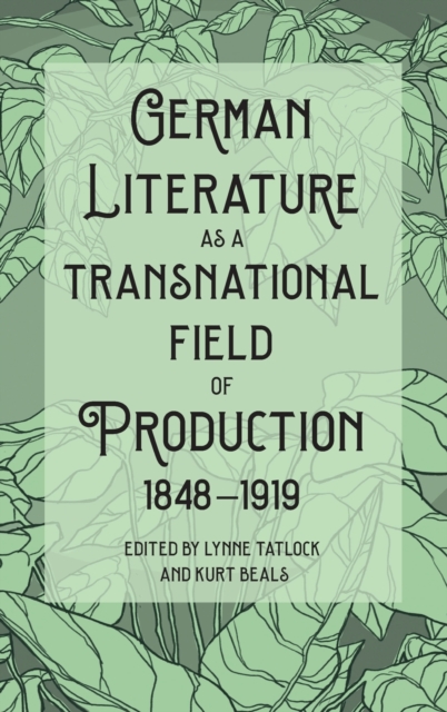 German Literature as a Transnational Field of Production, 1848-1919, Hardback Book