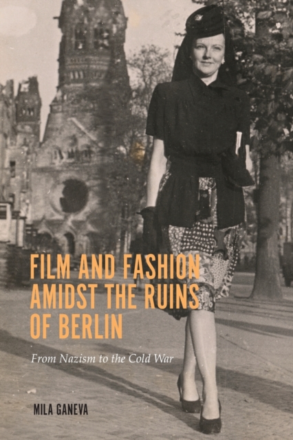 Film and Fashion amidst the Ruins of Berlin : From Nazism to the Cold War, Paperback / softback Book