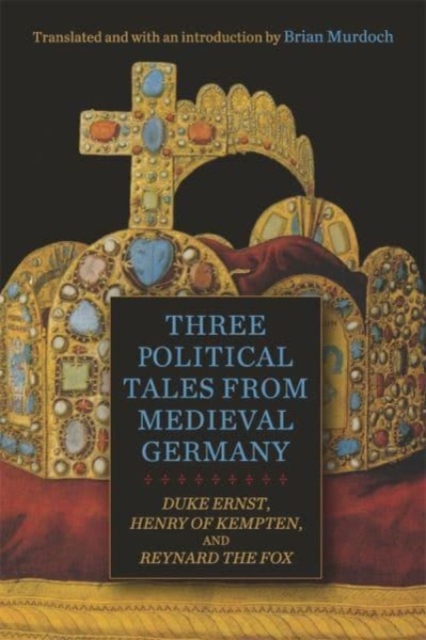 Three Political Tales from Medieval Germany : Duke Ernst, Henry of Kempten, and Reynard the Fox, Hardback Book