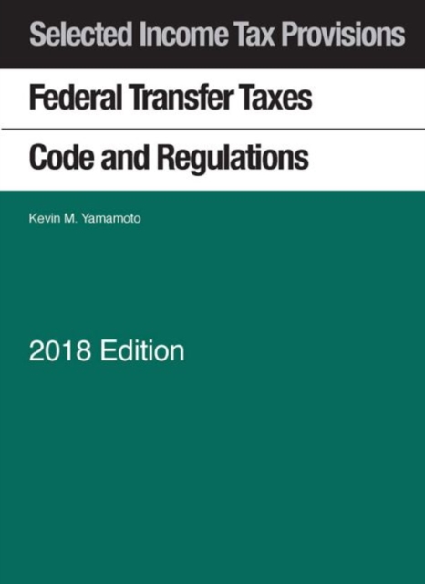 Selected Income Tax Provisions, Federal Transfer Taxes, Code and Regulations, Paperback / softback Book