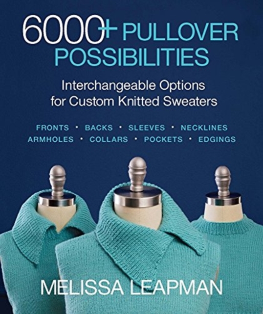 6000+ Pullover Possibilities : Interchangeable Options for Custom Knitted Sweaters, Paperback / softback Book