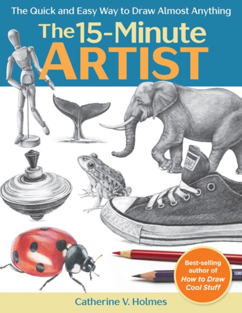 The 15-Minute Artist : The Quick and Easy Way to Draw Almost Anything, Paperback / softback Book