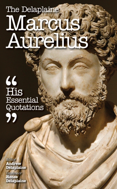 The Delaplaine MARCUS AURELIUS - His Essential Quotations, EPUB eBook
