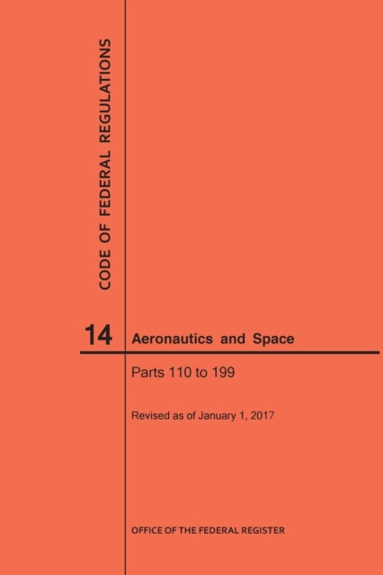 Code of Federal Regulations, Title 14, Aeronautics and Space, Parts 110-199, 2017, Paperback / softback Book