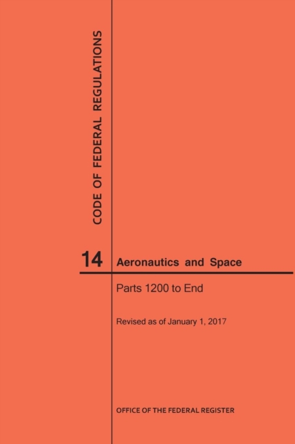 Code of Federal Regulations, Title 14, Aeronautics and Space, Parts 1200-End, 2017, Paperback / softback Book
