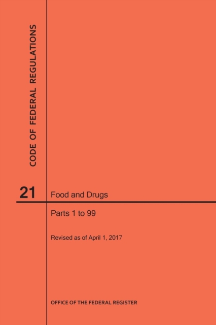 Code of Federal Regulations Title 21, Food and Drugs, Parts 1-99, 2017, Paperback / softback Book