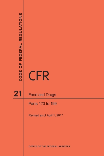 Code of Federal Regulations Title 21, Food and Drugs, Parts 170-199, 2017, Paperback / softback Book