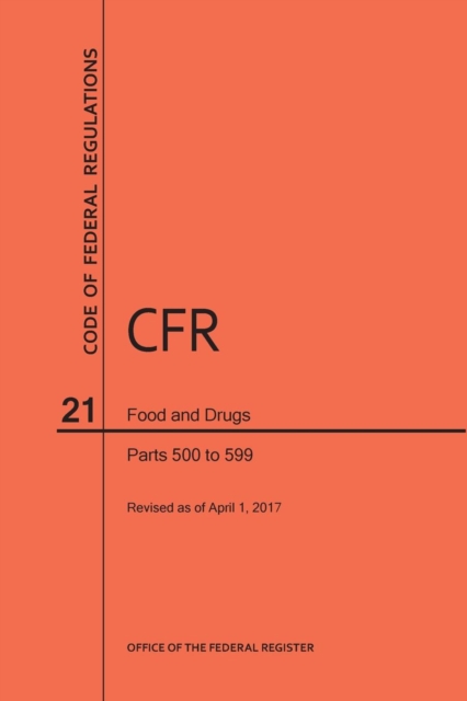 Code of Federal Regulations Title 21, Food and Drugs, Parts 500-599, 2017, Paperback / softback Book