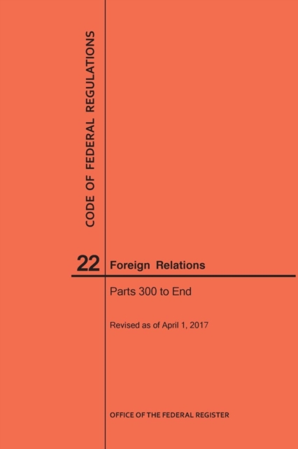 Code of Federal Regulations Title 22, Foreign Relations, Parts 300-End, 2017, Paperback / softback Book