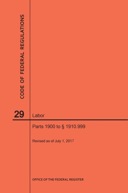 Code of Federal Regulations Title 29, Labor, Parts 1900 to 1910. 999, 2017, Paperback / softback Book