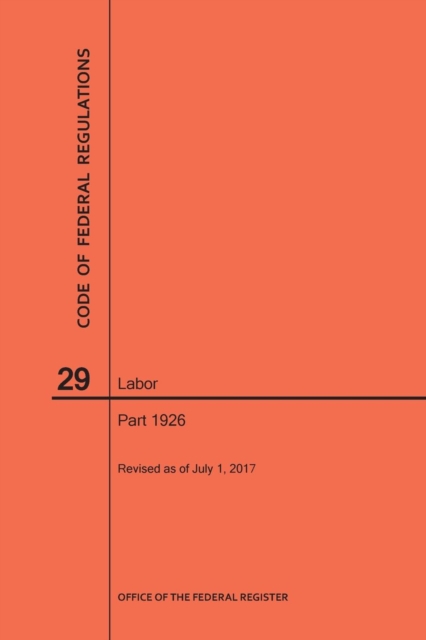 Code of Federal Regulations Title 29, Labor, Parts 1926, 2017, Paperback / softback Book