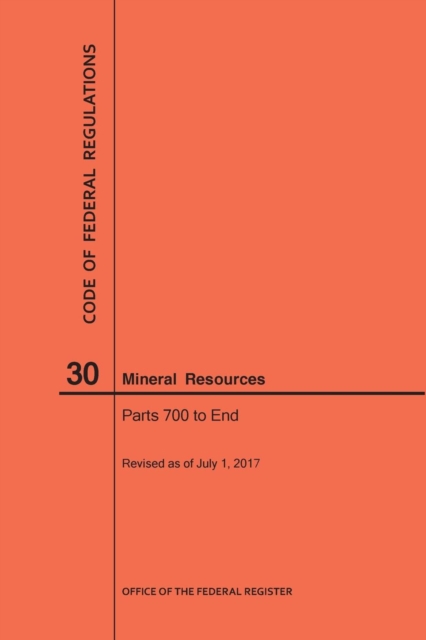 Code of Federal Regulations Title 30, Mineral Resources, Parts 700-End, 2017, Paperback / softback Book