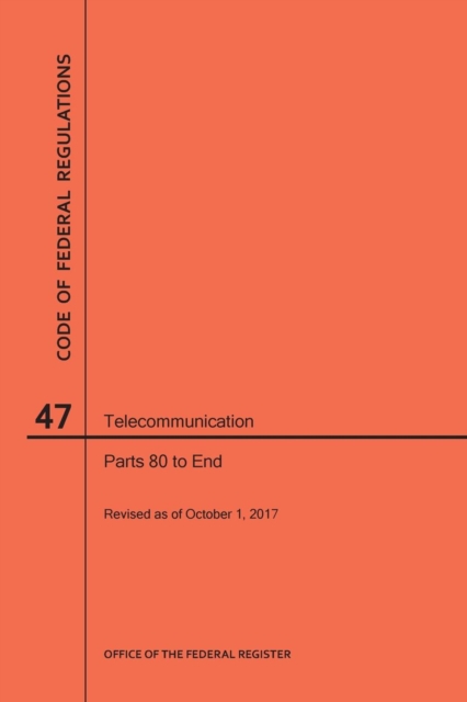 Code of Federal Regulations Title 47, Telecommunication, Parts 80-End, 2017, Paperback / softback Book