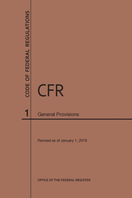 Code of Federal Regulations Title 1, General Provisions, 2019, Paperback / softback Book