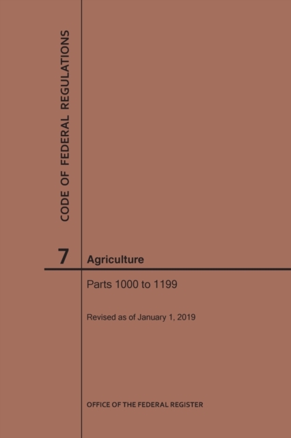 Code of Federal Regulations Title 7, Agriculture, Parts 1000-1199, 2019, Paperback / softback Book