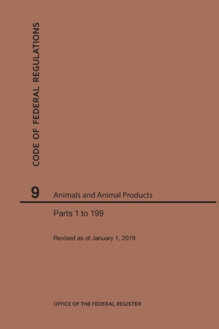 Code of Federal Regulations Title 9, Animals and Animal Products, Parts 1-199, 2019, Paperback / softback Book