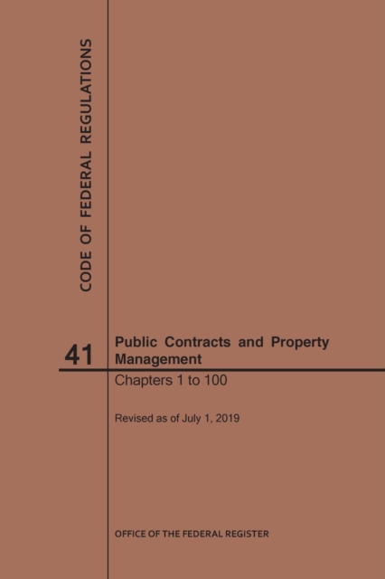 Code of Federal Regulations Title 41, Public Contracts and Property Management, Parts 1-100, 2019, Paperback / softback Book