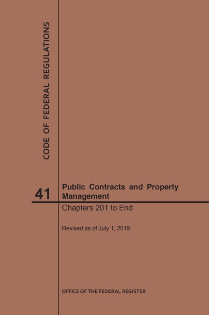 Code of Federal Regulations Title 41, Public Contracts and Property Management, Parts 201-End, 2019, Paperback / softback Book
