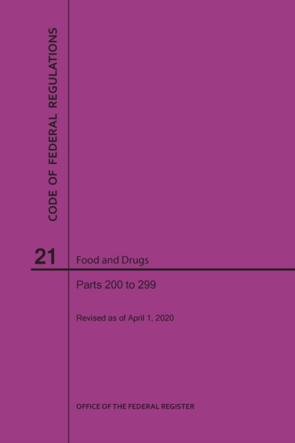 Code of Federal Regulations Title 21, Food and Drugs, Parts 200-299, 2020, Paperback / softback Book