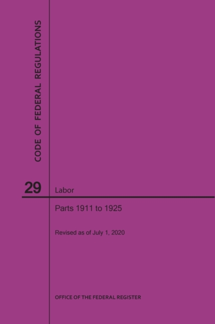 Code of Federal Regulations Title 29, Labor, Parts 1911-1925, 2020, Paperback / softback Book