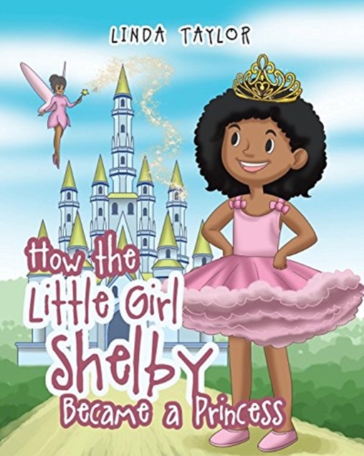 How the Little Girl Shelby Became a Princess, Paperback / softback Book