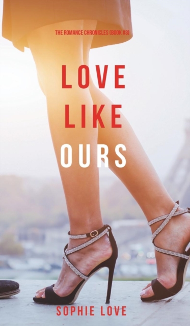 Love Like Ours (the Romance Chronicles-Book #3), Hardback Book